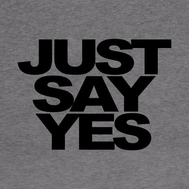 Just Say Yes by TheCosmicTradingPost